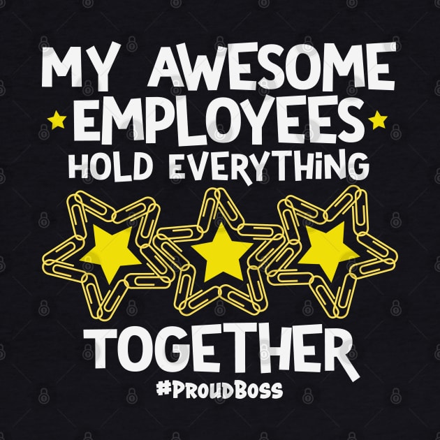 My Awesome Employees Hold Everything Together Proud Boss by Rosemarie Guieb Designs